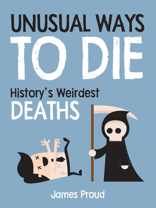 Title details for Unusual Ways to Die: History's Weirdest Deaths by James Proud - Available